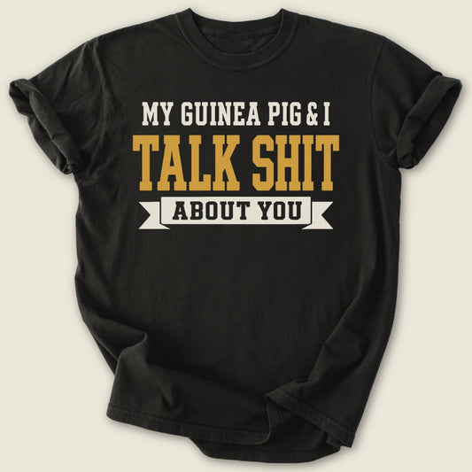 Guinea Pig & I Talk Sh*t T-shirt-Tee-Black-Guinea Pig Culture