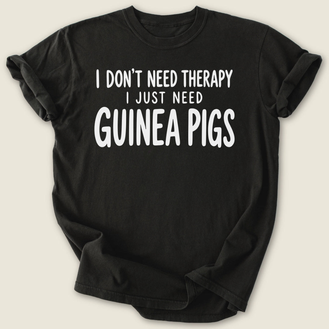 I Don't Need Therapy T-shirt-Tee-Black-Guinea Pig Culture