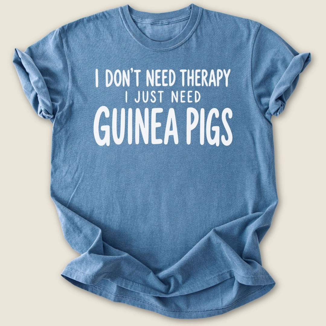I Don't Need Therapy T-shirt-Tee-Blue Jean-Guinea Pig Culture